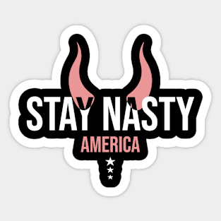 Stay Nasty America | Anti President Sticker